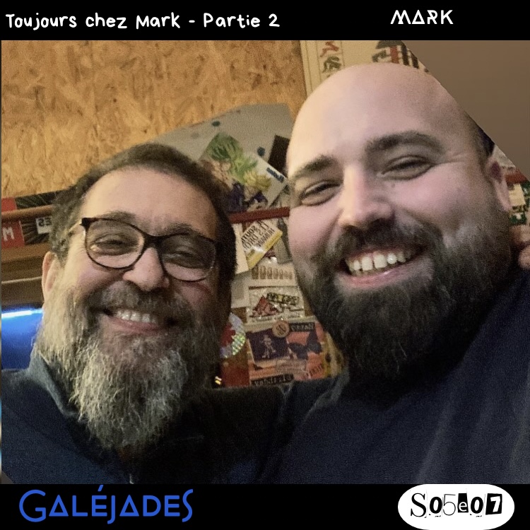 Galéjades – Toujours chez Mark (Partie 2)